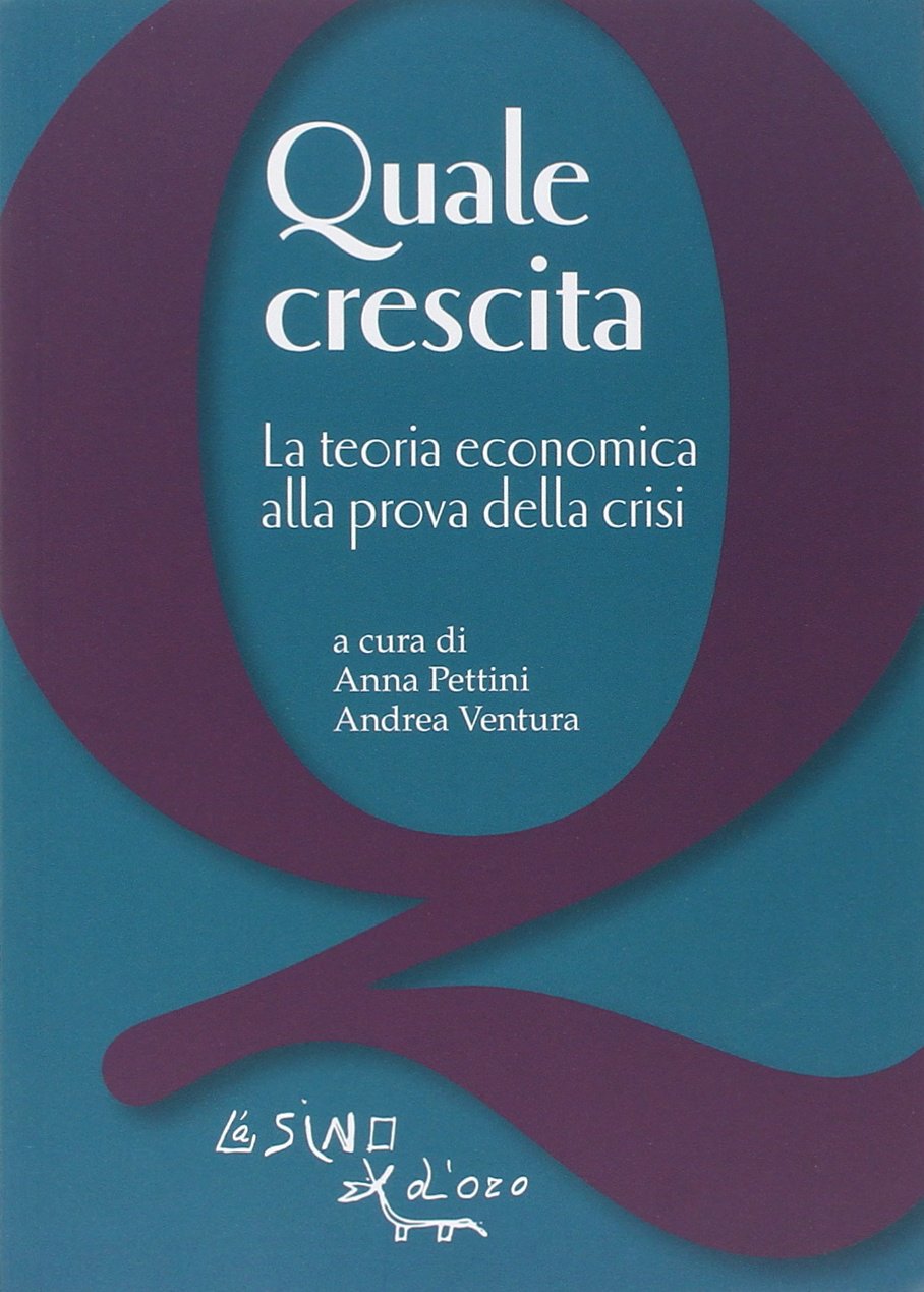 Quale Crescita. La Teoria Economica alla Prova della Crisi Book Cover